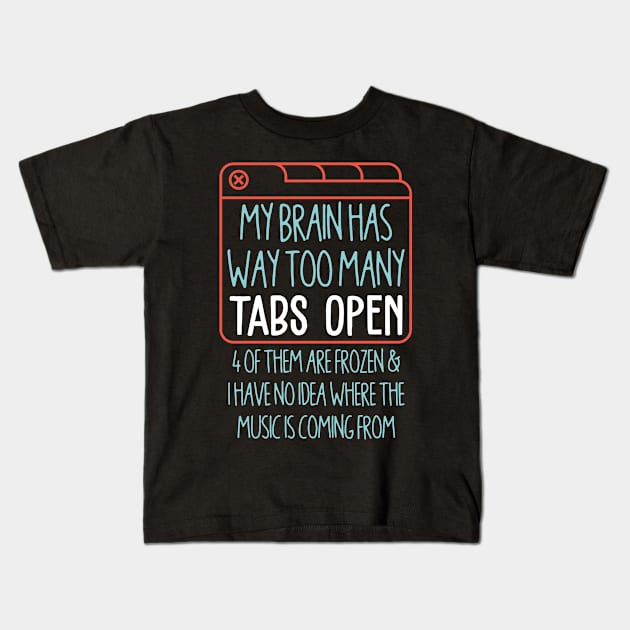 My Brain has Way Too Many Tabs Open Kids T-Shirt by redbarron